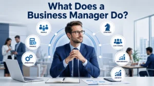What Does a Business Manager Do? Roles, Responsibilities and Skills